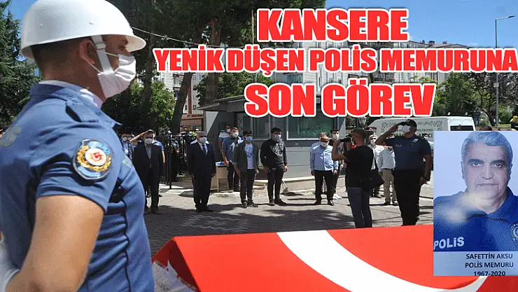 Kansere yenik düşen polis memuruna son görev
