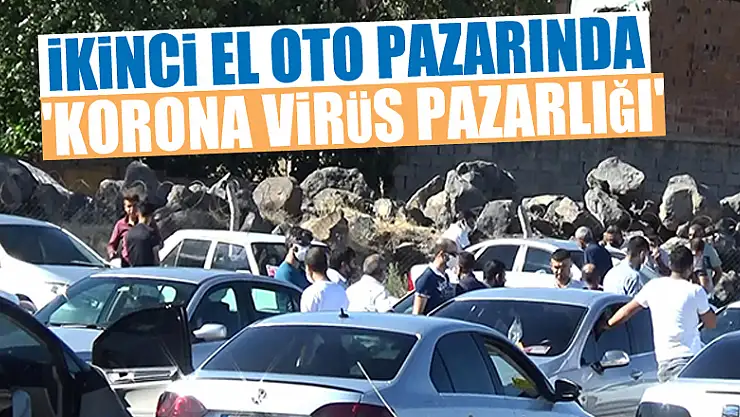 İkinci el oto pazarında 'korona virüs pazarlığı'