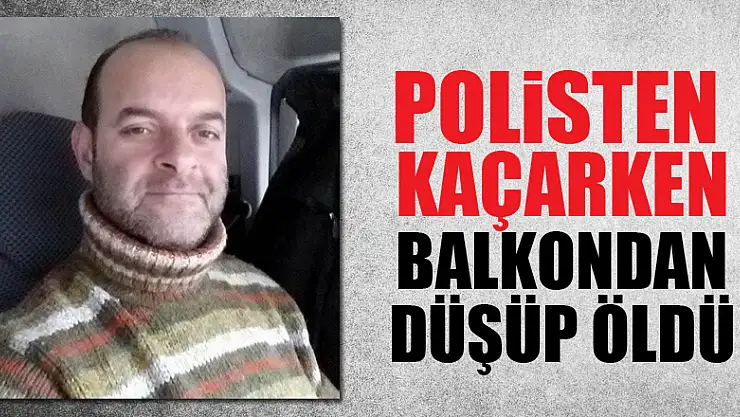 Polisten kaçarken balkondan düşüp öldü