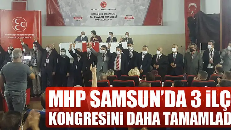 MHP Samsun'da 3 ilçe kongresini daha tamamladı