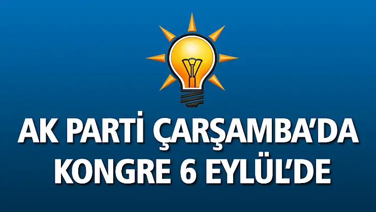 AK Parti Çarşamba'da kongre 6 Eylül'de