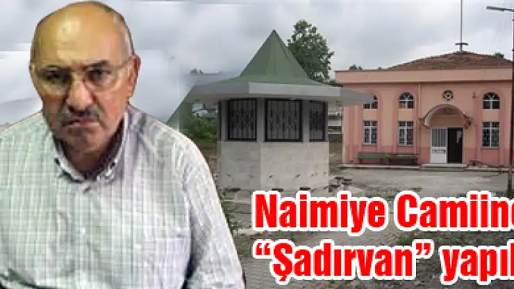 Naimiye Camiine 'Şadırvan' yapıldı