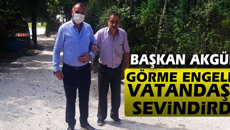 BAŞKAN AKGÜL, GÖRME ENGELLİ VATANDAŞI SEVİNDİRDİ