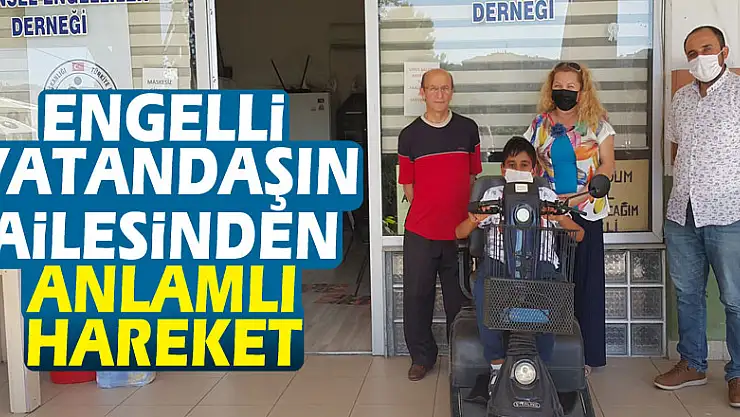Engelli vatandaşın ailesinden anlamlı hareket