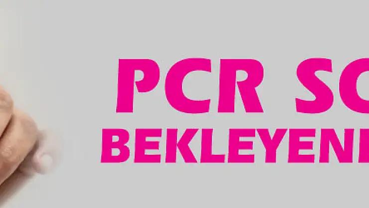 PCR sonucu bekleyenlere uyarı