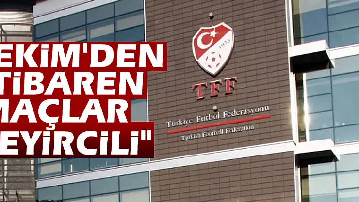 'Ekim'den itibaren maçlar seyircili'