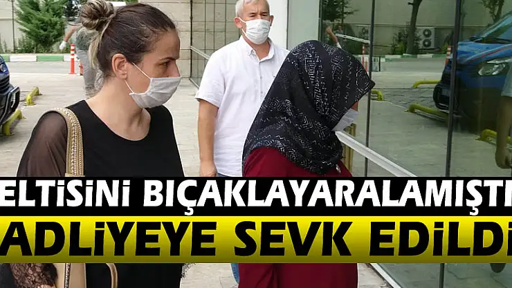 Eltisini bıçakla ağır yaralayan kadın adliyeye sevk edildi