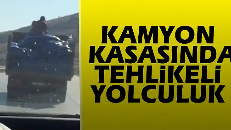 Kamyon kasasında tehlikeli yolculuk