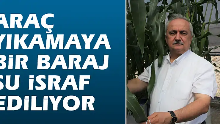 Araç yıkamaya bir baraj su israf ediliyor