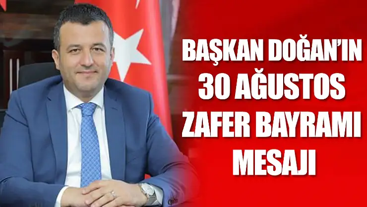 Başkan Doğan'ın 30 Ağustos Zafer Bayramı mesajı