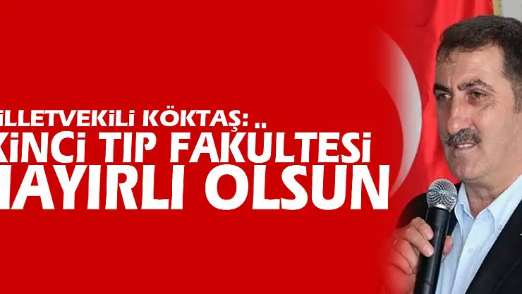 Milletvekili Köktaş: İkinci Tıp Fakültesi hayırlı olsun
