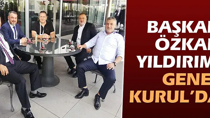 Başkan Özkan Yıldırım, Genel Kurul'da