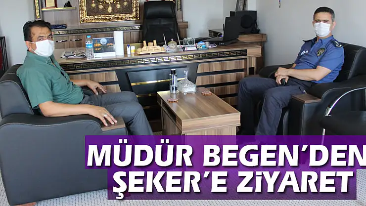MÜDÜR BEGEN'DEN ŞEKER'E ZİYARET