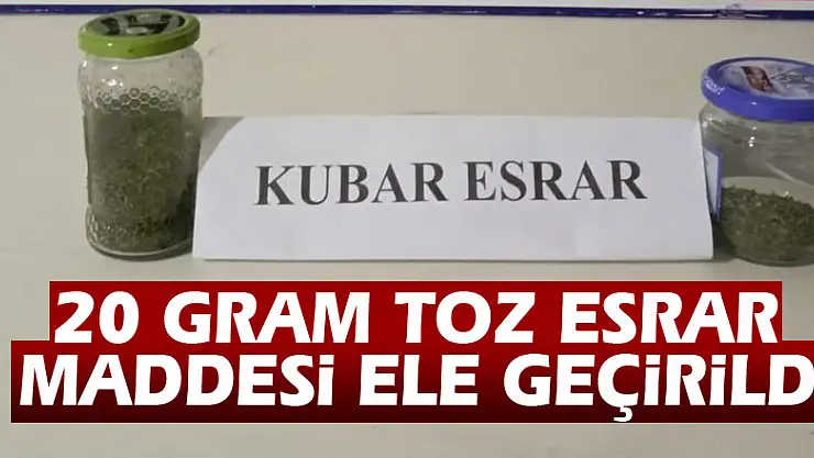 20 gram toz esrar maddesi ele geçirildi