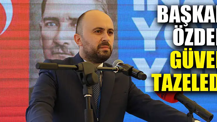 Başkan Özden güven tazeledi