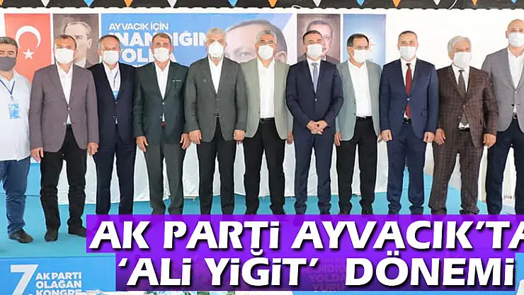 AK Parti Ayvacık'ta 'Ali Yiğit'  dönemi
