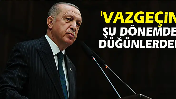 Cumhurbaşkanı Erdoğan: 'Vazgeçin şu dönemde düğünlerden'