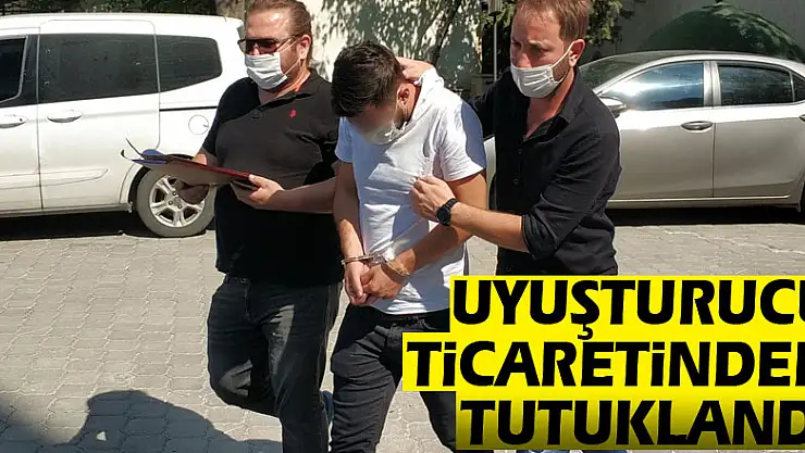 Uyuşturucu ticaretinden tutuklandı