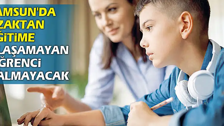 Samsun'da uzaktan eğitime ulaşamayan öğrenci kalmayacak