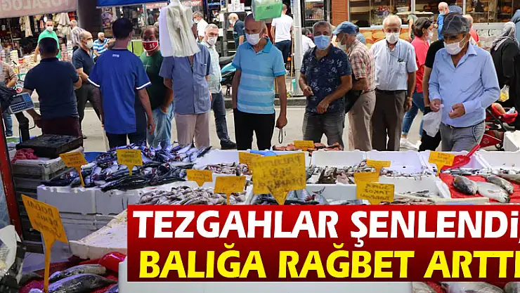 Tezgahlar şenlendi, balığa rağbet arttı