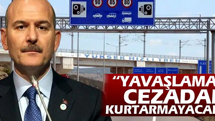 'Yavaşlamak cezadan kurtarmayacak'