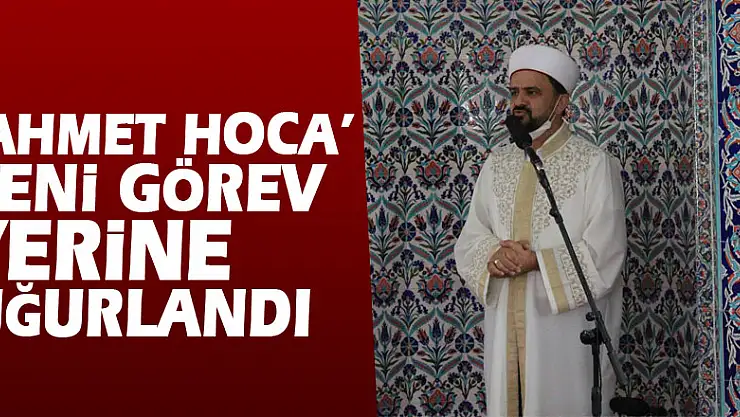 'Ahmet Hoca' yeni görev yerine uğurlandı