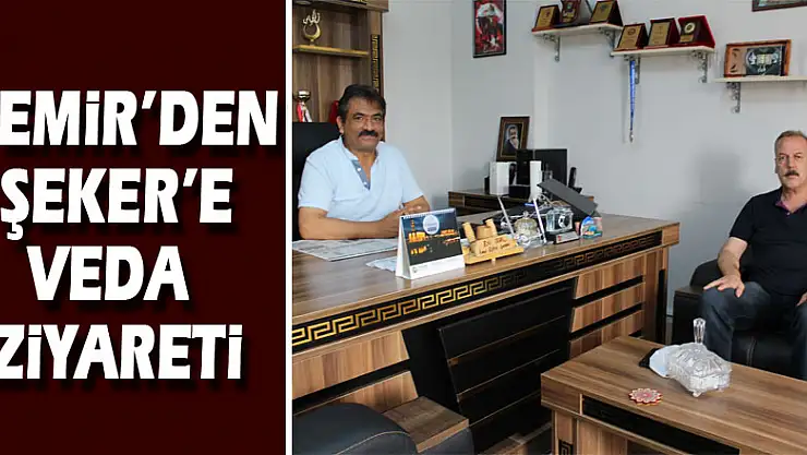 Demir'den Şeker'e veda ziyareti