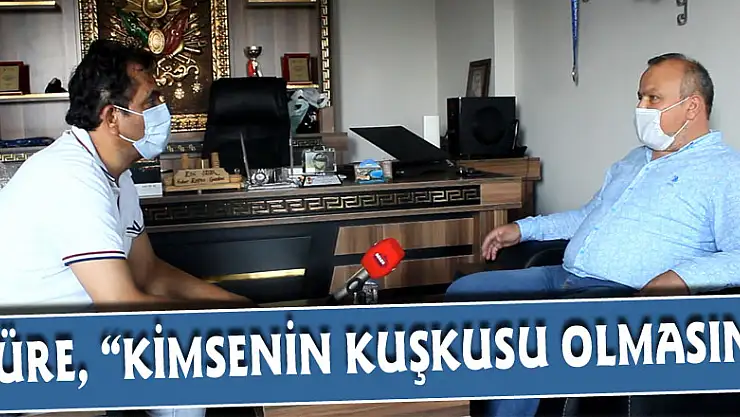 TÜRE, 'KİMSENİN KUŞKUSU OLMASIN'