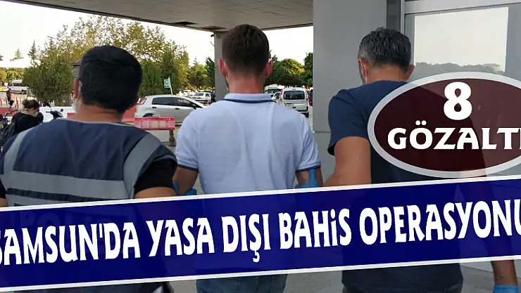 Samsun'da yasa dışı bahis operasyonu: 8 gözaltı