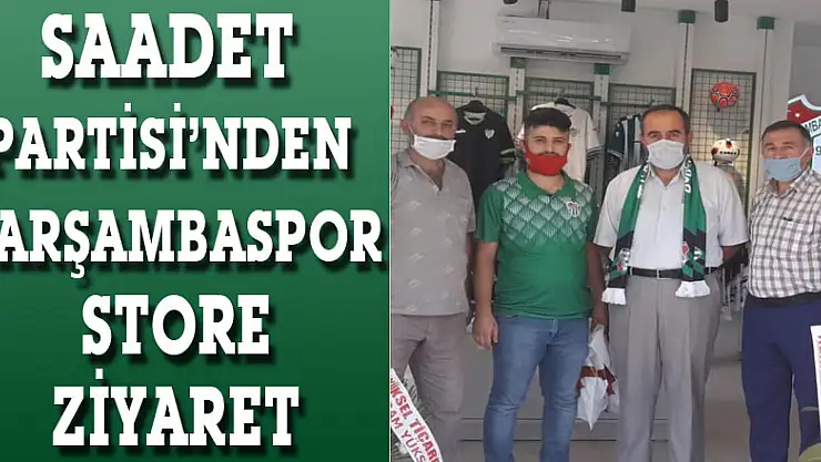 SAADET PARTİSİ'NDEN ÇARŞAMBASPOR STORE ZİYARETİ