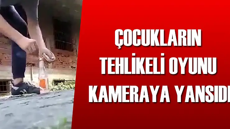 Çocukların tehlikeli oyunu kameraya yansıdı 