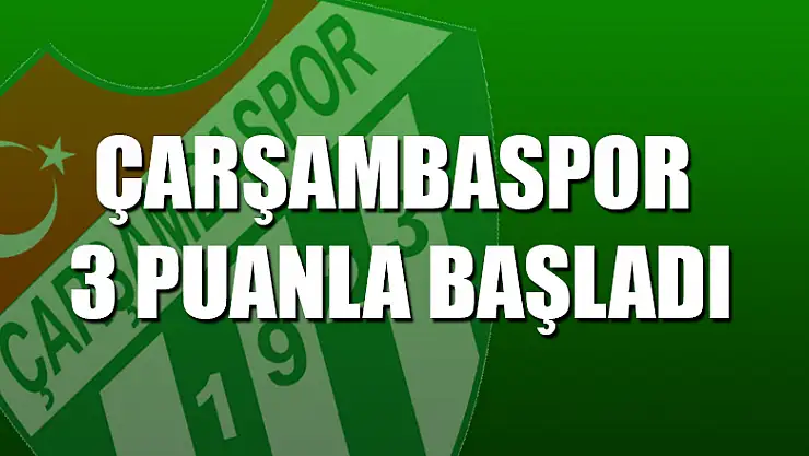 Çarşambaspor 3 puanla başladı