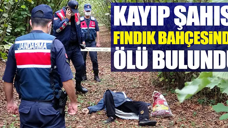 Kayıp şahıs fındık bahçesinde ölü bulundu