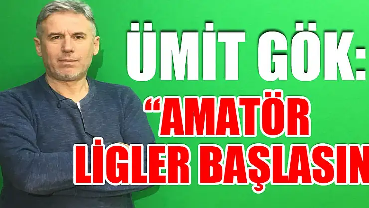 AMATÖR LİGLER BAŞLASIN