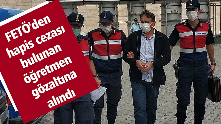 FETÖ'den hapis cezası bulunan öğretmen gözaltına alındı