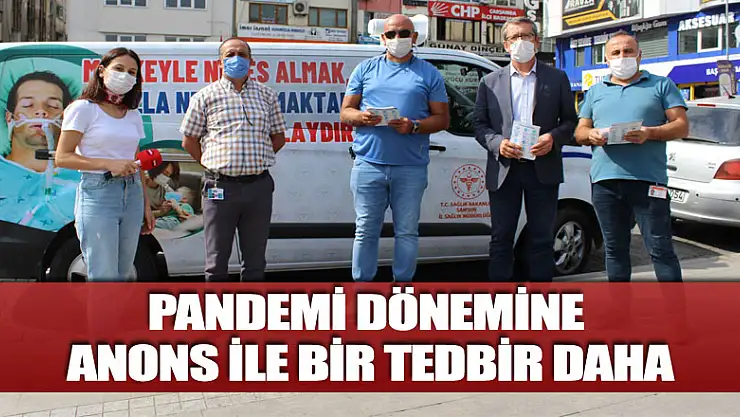 PANDEMİ DÖNEMİNE ANONS İLE BİR TEDBİR DAHA