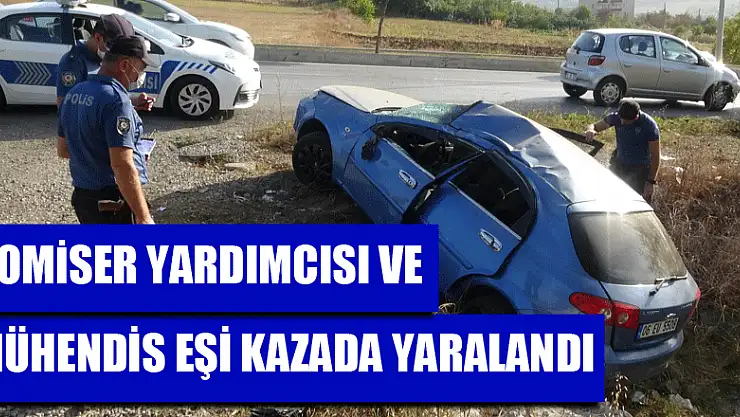 Komiser yardımcısı ve mühendis eşi kazada yaralandı