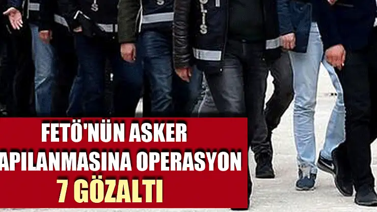 Samsun merkezli FETÖ'nün mahrem asker yapılanmasına operasyon: 7 gözaltı