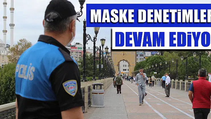 MASKE DENETİMLERİ DEVAM EDİYOR
