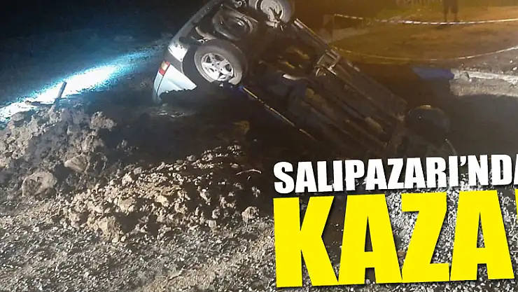 SALIPAZARI'NDA KAZA!