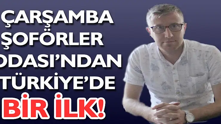Çarşamba Şoförler Odası'ndan Türkiye'de Bir İlk!