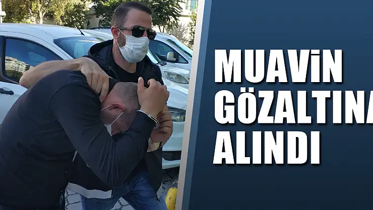 Muavin uyuşturucu ticaretinden gözaltına alındı