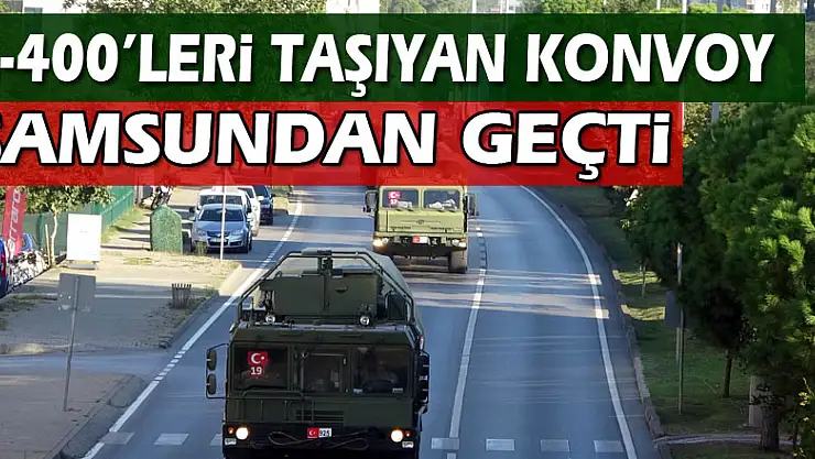 S-400'leri taşıyan ikinci konvoy Samsun'dan geçti