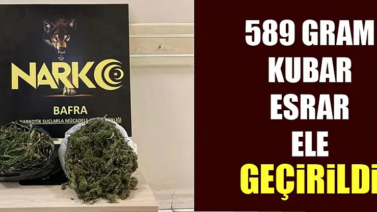 Bafra'da 589 gram kubar esrar ele geçirildi