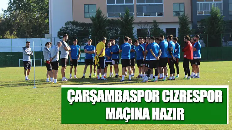 Çarşambaspor Cizrespor Maçına Hazır