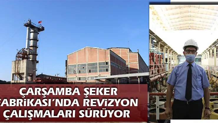 Çarşamba Şeker Fabrikası'nda revizyon çalışmaları sürüyor