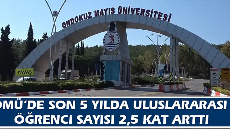 OMÜ'de son 5 yılda uluslararası öğrenci sayısı 2,5 kat arttı