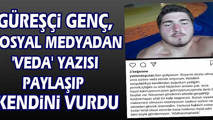 Güreşçi genç, sosyal medyadan 'veda' yazısı paylaşıp kendini vurdu