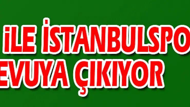 Samsunspor ile İstanbulspor 37. randevuya çıkıyor