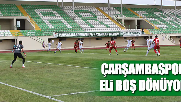 Çarşambaspor eli boş dönüyor
